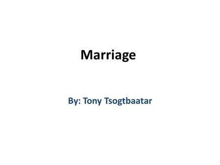 Marriage By: Tony Tsogtbaatar. Marriage Wedding ceremonies were usually performed in a church Married women had few rights Most marriages in the medieval.