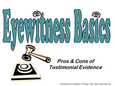 Pros & Cons of Testimonial Evidence Presentation developed by T. Trimpe 2006