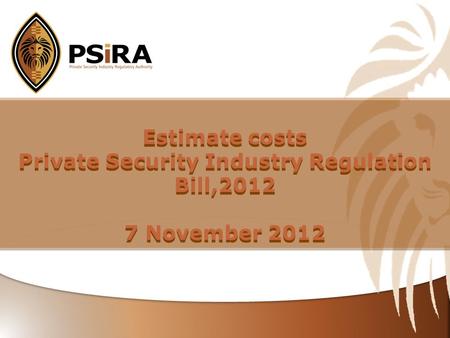 Tittle Goes here… Estimate costs Private Security Industry Regulation Bill,2012 7 November 2012 Estimate costs Private Security Industry Regulation Bill,2012.