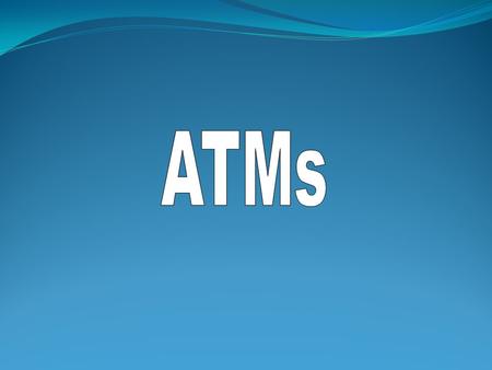 Learning Intentions Explain what an ATM is and the facilities offered Identify the stages of withdrawing cash from an ATM List the advantages and disadvantages.