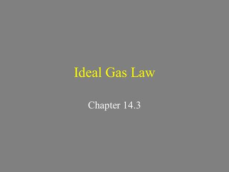 Ideal Gas Law Chapter 14.3. Ideal Gas Law The ideal gas law combines: –pressure –temperature –volume –# of particles (amount)