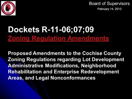Dockets R-11-06;07;09 Zoning Regulation Amendments Proposed Amendments to the Cochise County Zoning Regulations regarding Lot Development Administrative.