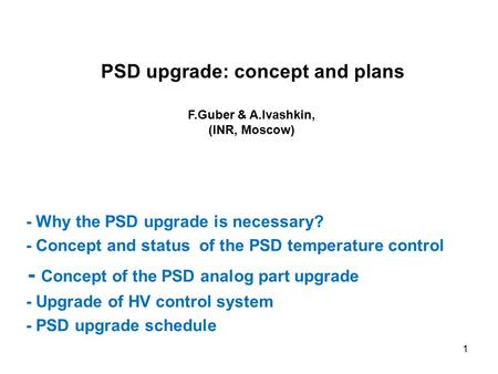 PSD upgrade: concept and plans - Why the PSD upgrade is necessary? - Concept and status of the PSD temperature control - Concept of the PSD analog part.