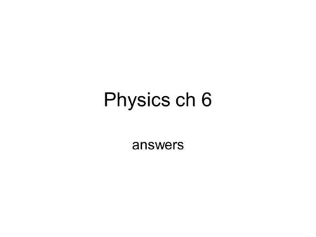 Physics ch 6 answers. #30 F = 30NIf flat W = F N so W = 117.6 N constant velocity  F f = F app = 30N 12 kg.