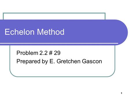 1 Echelon Method Problem 2.2 # 29 Prepared by E. Gretchen Gascon.