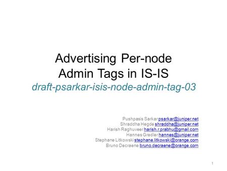 Advertising Per-node Admin Tags in IS-IS draft-psarkar-isis-node-admin-tag-03 Pushpasis Sarkar Shraddha Hegde