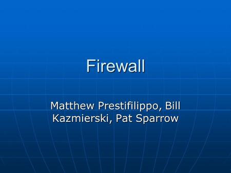 Firewall Matthew Prestifilippo, Bill Kazmierski, Pat Sparrow.