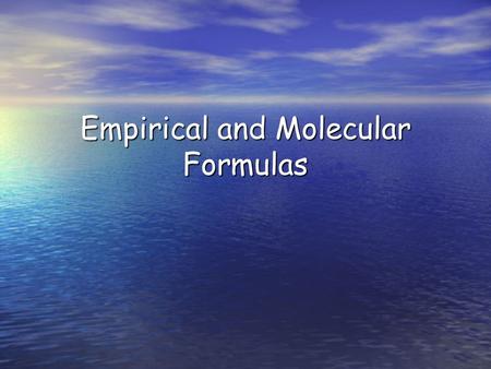 Empirical and Molecular Formulas. Objective: Objective: – Today I will be able to: Determine the limiting reactant of a chemical reaction by completing.