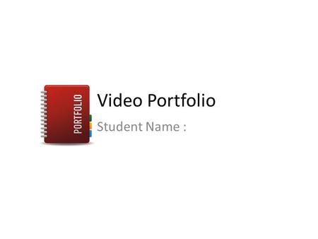 Video Portfolio Student Name :. Task 1 – Learn the Basics In this task you will be undertaking all of the planning required before you can start making.