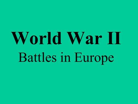 World War II Battles in Europe. D-Day – June 6, 1944 The force consisted of 3 million British, American, and Canadian troops.