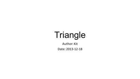 Triangle Author: Kit Date: 2013-12-18. Introduction In this slide show, we will talk about the right triangle and some properties Pythagoras’ Theorem.