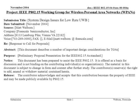 Doc.: IEEE 802.15-04-0xxx-00-004a Submission November 2004 Welborn, FreescaleSlide 1 Project: IEEE P802.15 Working Group for Wireless Personal Area Networks.