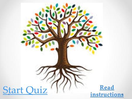 Start Quiz. Instructions: 1.There is only 1 possible answer on every question. 2.When you are completing the Quiz make sure you are in a quiet environment.