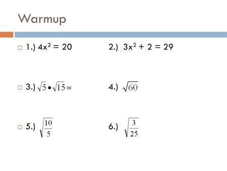 Warmup  1.) 4x 2 = 202.) 3x 2 + 2 = 29  3.)4.)  5.)6.)