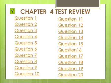 CHAPTER 4 TEST REVIEW v Question 1 Question 2 Question 3 Question 4 Question 5 Question 6 Question 7 Question 8 Question 9 Question 10 Question 11 Question.