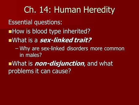 Ch. 14: Human Heredity Essential questions: How is blood type inherited? How is blood type inherited? What is a sex-linked trait? What is a sex-linked.