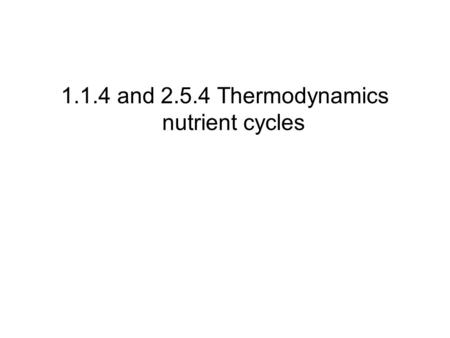 1.1.4 and Thermodynamics nutrient cycles