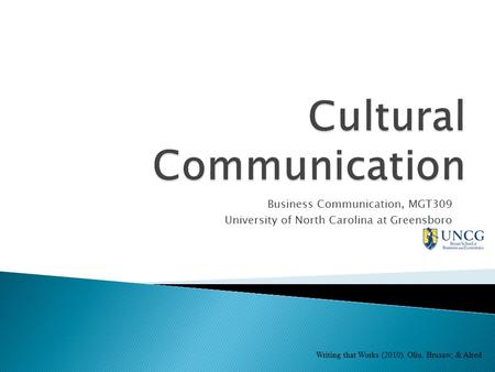 Business Communication, MGT309 University of North Carolina at Greensboro Writing that Works (2010). Oliu, Brusaw, & Alred.