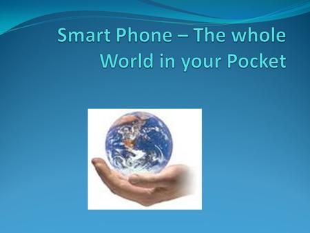 A Smart Phone is a mobile Phone that offers more advanced computing ability and connectivity than a contemporary basic feature phone.