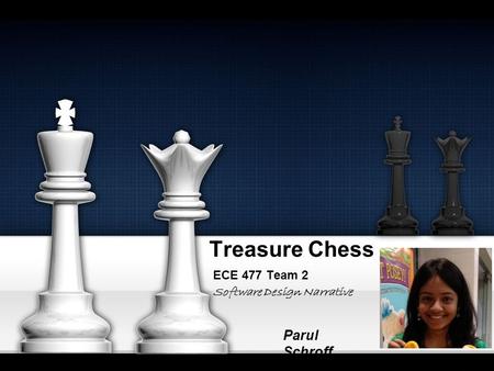 Treasure Chess ECE 477 Team 2 Parul Schroff Software Design Narrative.