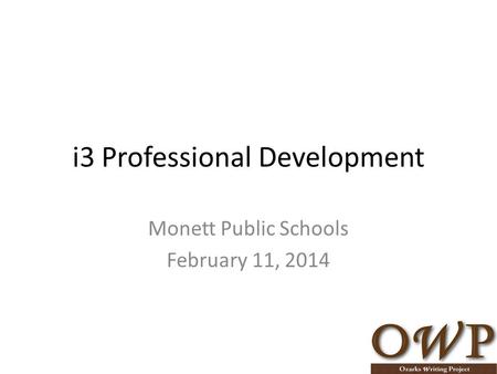 I3 Professional Development Monett Public Schools February 11, 2014.