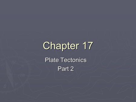 Chapter 17 Plate Tectonics Part 2. Plate Interactions  We have two different types of crust  Oceanic  Continental  We have three different types of.