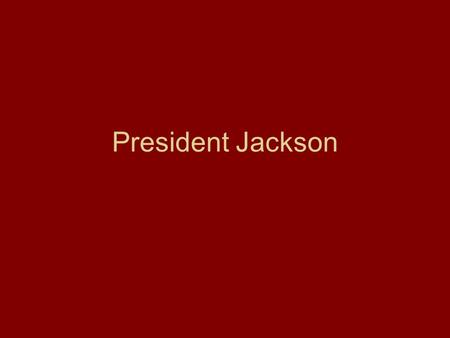 President Jackson. Jacksonian democracy Jackson’s “COMMON man” roots showed in his policies –Believed that EVERYONE should have the chance to work hard.