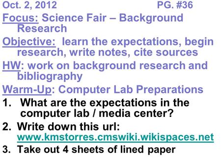 Oct. 2, 2012PG. #36 Focus: Science Fair – Background Research Objective: learn the expectations, begin research, write notes, cite sources HW: work on.