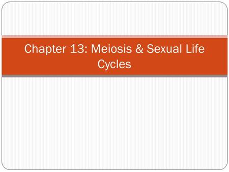 Chapter 13: Meiosis & Sexual Life Cycles. What you must know The difference between asexual and sexual reproduction. The role of meiosis and fertilization.