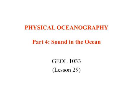 PHYSICAL OCEANOGRAPHY Part 4: Sound in the Ocean