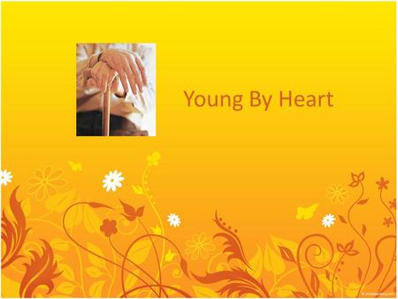 Young By Heart. What is 'Young by Heart' ? A platform for people wanting to help the Elderly people who are 'orphaned' by their own children.