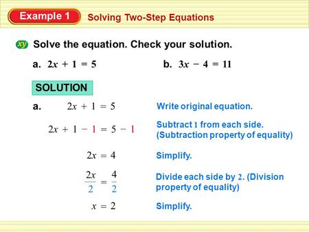 Example 1 Solving Two-Step Equations SOLUTION a. 12x2x + 5 = Write original equation. 112x2x + – = 15 – Subtract 1 from each side. (Subtraction property.