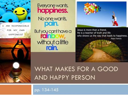 WHAT MAKES FOR A GOOD AND HAPPY PERSON pp. 134-145.