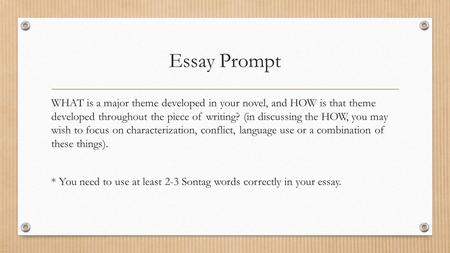 Essay Prompt WHAT is a major theme developed in your novel, and HOW is that theme developed throughout the piece of writing? (in discussing the HOW, you.