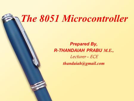 The 8051 Microcontroller Prepared By, R-THANDAIAH PRABU M.E.,