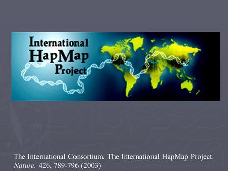 The International Consortium. The International HapMap Project.
