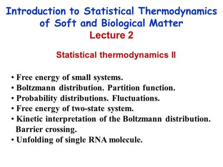 Introduction to Statistical Thermodynamics of Soft and Biological Matter Lecture 2 Statistical thermodynamics II Free energy of small systems. Boltzmann.