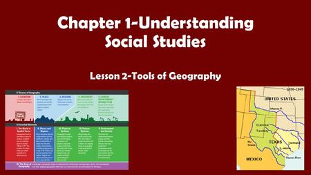 Chapter 1-Understanding Social Studies Lesson 2-Tools of Geography.