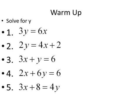 Warm Up Solve for y 1. 2. 3. 4. 5..