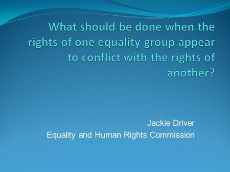 Jackie Driver Equality and Human Rights Commission.