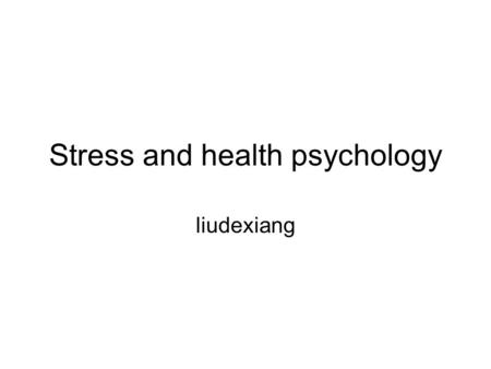 Stress and health psychology liudexiang. Overview Source of stress Coping with stress How stress affects health Staying healthy Extreme stress.