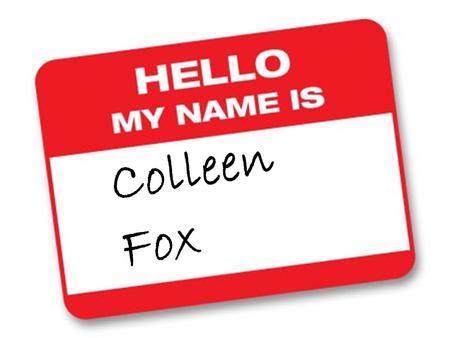 Colleen Fox. I live right outside of… See my Resume (link) below…. Resume.