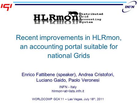 Recent improvements in HLRmon, an accounting portal suitable for national Grids Enrico Fattibene (speaker), Andrea Cristofori, Luciano Gaido, Paolo Veronesi.