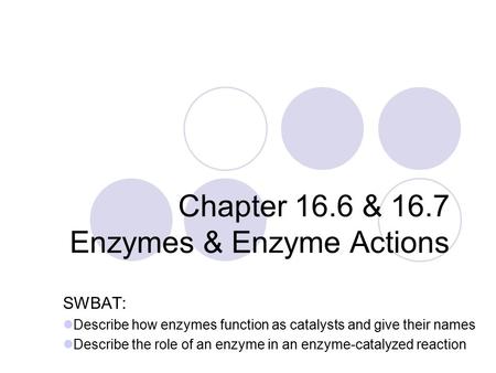 Chapter 16.6 & 16.7 Enzymes & Enzyme Actions