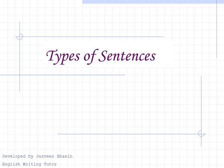 Types of Sentences Developed by Jasveen Bhasin English Writing Tutor.