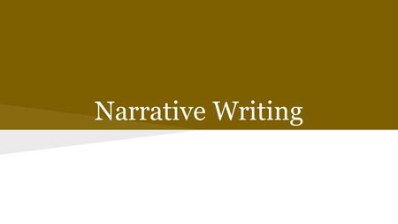 Narrative Writing. Think and Share What are some examples of narrative writing? What are strategies that writers use in a narrative? What strategies do.
