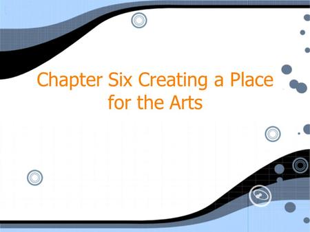 Chapter Six Creating a Place for the Arts. Every child is an artist. The problem is how to remain an artist once they grow up. - Pablo Picasso.