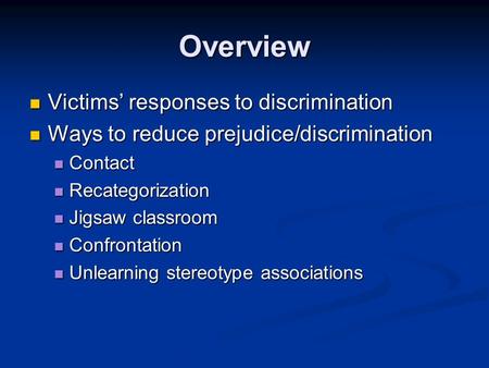 Overview Victims’ responses to discrimination Victims’ responses to discrimination Ways to reduce prejudice/discrimination Ways to reduce prejudice/discrimination.