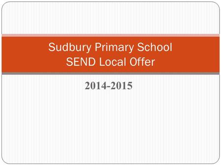 2014-2015 Sudbury Primary School SEND Local Offer.