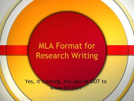 MLA Format for Research Writing Yes, it’s boring, but you’ve GOT to know it!!!!!!!